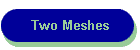 Two Meshes